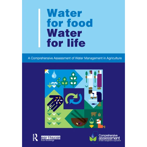 Water for Food Water for Life: A Comprehensive Assessment of Water Management in Agriculture - Paperback