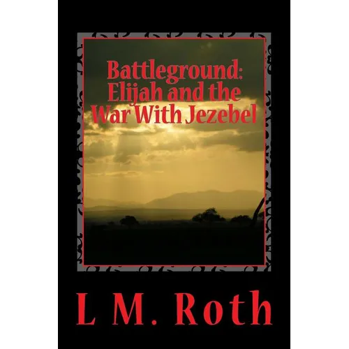 Battleground: Elijah and the War With Jezebel - Paperback