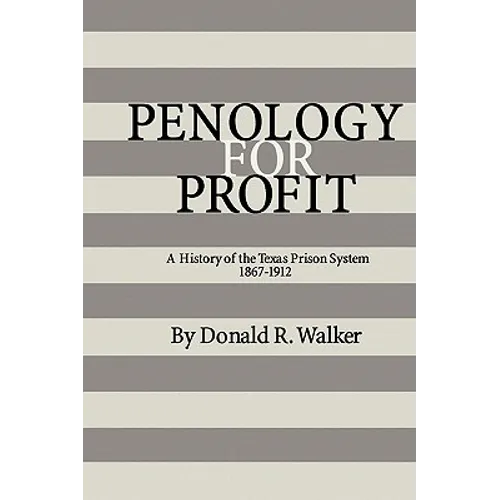 Penology for Profit: A History of the Texas Prison System, 1867-1912 - Paperback