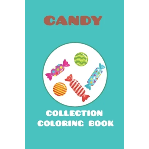 candy collection coloring book: featuring 25 different for kids ages 4-10 for you to color - Paperback