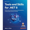 Tools and Skills for .NET 8: Get the career you want with good practices and patterns to design, debug, and test your solutions - Paperback