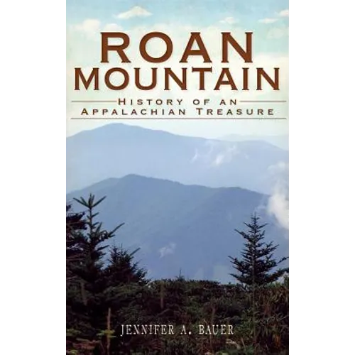 Roan Mountain: History of an Appalachian Treasure - Hardcover