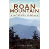Roan Mountain: History of an Appalachian Treasure - Hardcover
