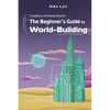 Creating a Fictional World: The Beginner's Guide to World-Building: Make Fantasy Planets, Characters, Magic and More (With Prompts) - Paperback