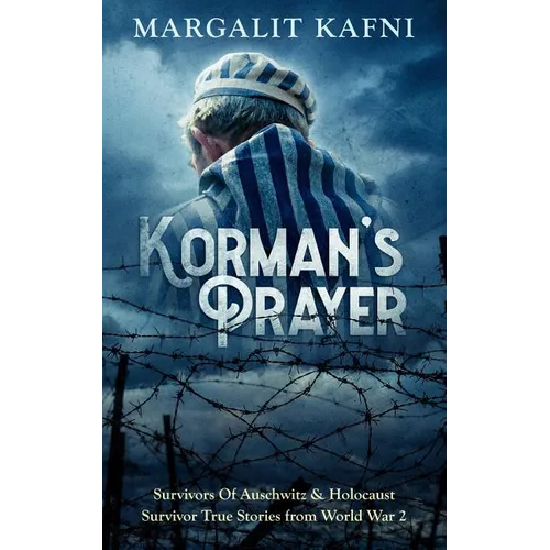 Korman's Prayer: Survivors Of Auschwitz & Holocaust Survivor True Stories from World War 2 - Paperback