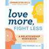 Love More, Fight Less: Communication Skills Every Couple Needs: A Relationship Workbook for Couples - Paperback
