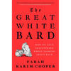 The Great White Bard: How to Love Shakespeare While Talking about Race - Hardcover