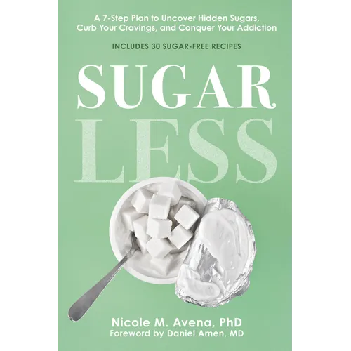 Sugarless: A 7-Step Plan to Uncover Hidden Sugars, Curb Your Cravings, and Conquer Your Addiction - Paperback