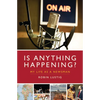 Is Anything Happening?: My Life as a Newsman - Hardcover