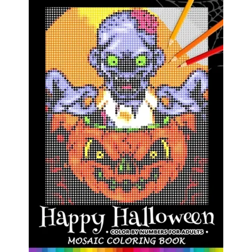 Happy Halloween Color by Numbers for Adults: Mosaic Coloring Book Stress Relieving Design Puzzle Quest - Paperback