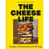 The Cheese Life: Recipes, Cheeseboards and Pairings - Hardcover