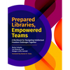 Prepared Libraries, Empowered Teams: A Workbook for Navigating Intellectual Freedom Challenges Together - Paperback