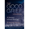The Good Grief Journal: A Journey Toward Healing - Paperback