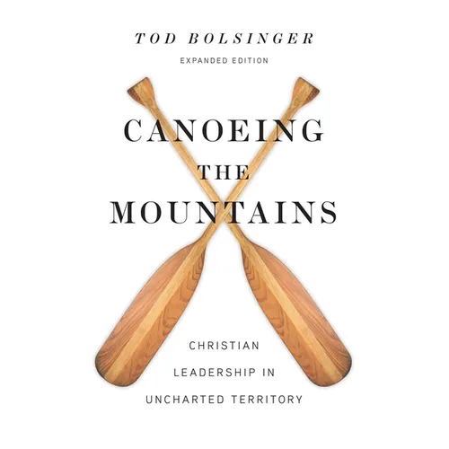 Canoeing the Mountains: Christian Leadership in Uncharted Territory - Hardcover