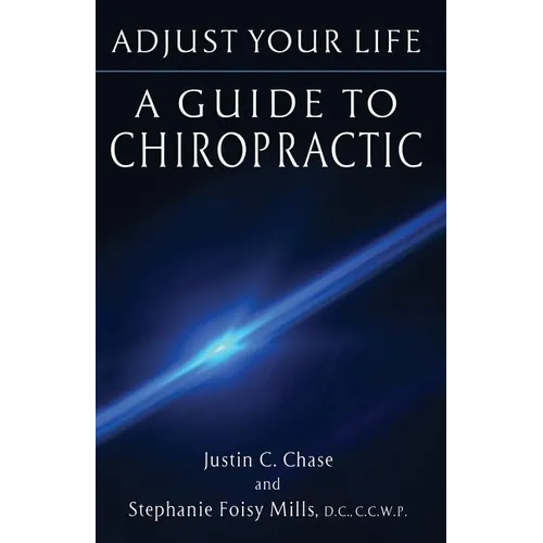 Adjust Your Life: A Guide to Chiropractic - Paperback