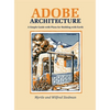 Adobe Architecture: A Simple Guide with Plans for Building with Earth - Hardcover