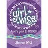 Girl Wise: A Girl's Guide to Friends - Paperback