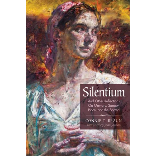 Silentium: And Other Reflections on Memory, Sorrow, Place, and the Sacred - Paperback