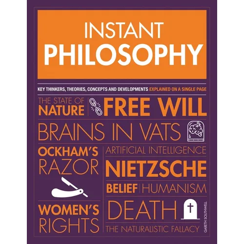 Instant Philosophy: Key Thinkers, Theories, Discoveries and Concepts - Paperback