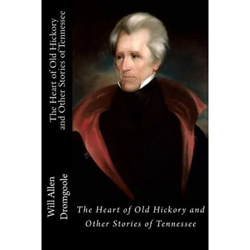 The Heart of Old Hickory and Other Stories of Tennessee - Paperback