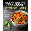 Clean Eating Cookbook for Weight Loss: 28 Days to Kick-Start a Healthy Lifestyle - Paperback
