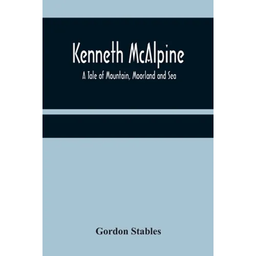 Kenneth McAlpine: A Tale of Mountain, Moorland and Sea - Paperback