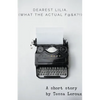 Dearest Lilia, (What the Actual F&$K?!) - Paperback