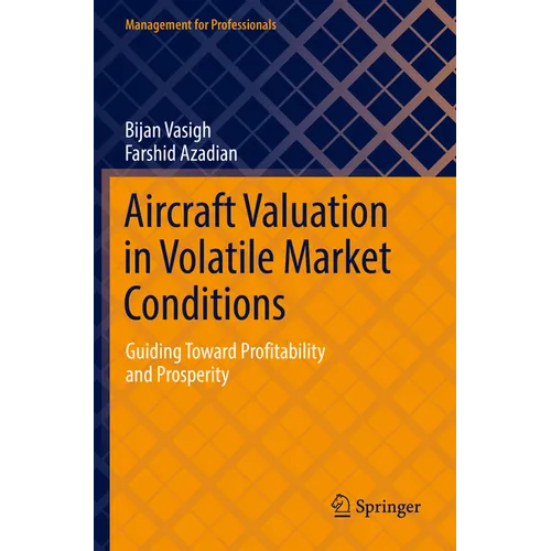 Aircraft Valuation in Volatile Market Conditions: Guiding Toward Profitability and Prosperity - Paperback