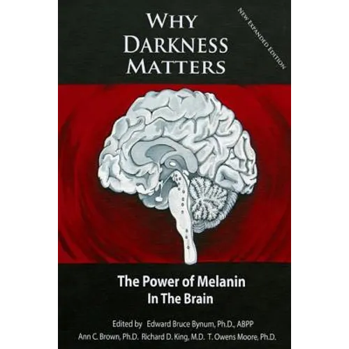 Why Darkness Matters: (New and Improved): The Power of Melanin in the Brain - Paperback