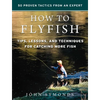 How to Flyfish: Tips, Lessons, and Techniques for Catching More Fish - Hardcover