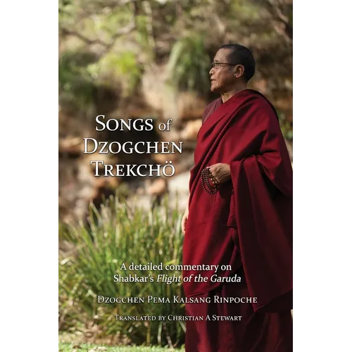 Songs of Dzogchen Trekchö: A detailed commentary on Shabkar's Flight of the Garuda - Paperback