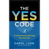 The Yes Code: Transforming Sabotage Into Success - Hardcover
