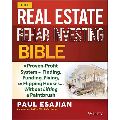 The Real Estate Rehab Investing Bible: A Proven-Profit System for Finding, Funding, Fixing, and Flipping Houses... Without Lifting a Paintbrush - Paperback
