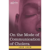 On the Mode of Communication of Cholera: An Essay by The Father of Modern Epidemiology - Paperback
