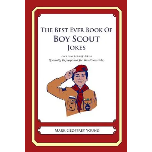 The Best Ever Book of Boy Scout Jokes: Lots and Lots of Jokes Specially Repurposed for You-Know-Who - Paperback