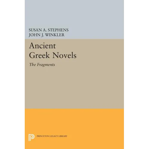 Ancient Greek Novels: The Fragments: Introduction, Text, Translation, and Commentary - Paperback