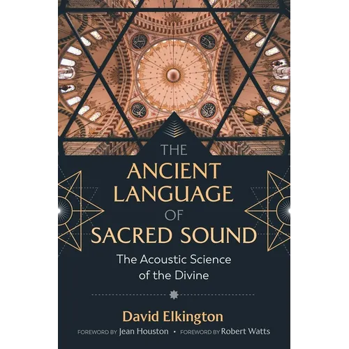 The Ancient Language of Sacred Sound: The Acoustic Science of the Divine - Paperback