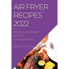 Air Fryer Recipes 2022: Delicious and Easy Recipes for Beginners - Paperback