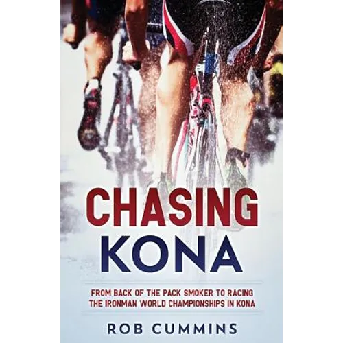 Chasing Kona: From back of the pack smoker to racing the Ironman World Championships in Kona - Paperback