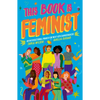 This Book Is Feminist: An Intersectional Primer for Next-Gen Changemakers - Paperback