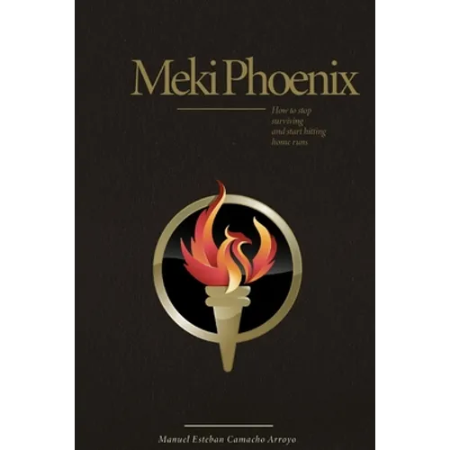 Meki Phoenix: How to stop Surviving and start Hitting Home Runs - Paperback