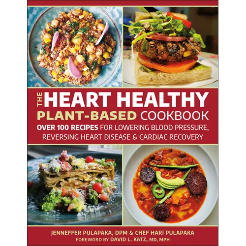 The Heart Healthy Plant-Based Cookbook: Over 100 Recipes for Lowering Blood Pressure, Reversing Heart Disease & Cardiac Recovery - Paperback