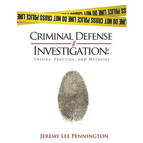 Criminal Defense Investigation: Theory, Practice, and Methods - Paperback