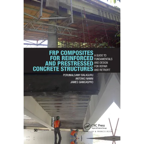Frp Composites for Reinforced and Prestressed Concrete Structures: A Guide to Fundamentals and Design for Repair and Retrofit - Paperback