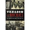 Treason in the Rockies: Nazi Sympathizer Dale Maple's POW Escape Plot - Hardcover