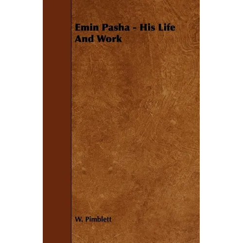 Emin Pasha - His Life and Work - Paperback