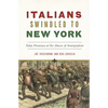 Italians Swindled to New York: False Promises at the Dawn of Immigration - Paperback