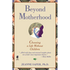 Beyond Motherhood: Choosing a Life Without Children - Paperback
