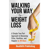 Walking Your Way to Weight Loss: A Simple Two-Part Approach to Becoming Fitter, Healthier, and Happier in 49 Days - Hardcover