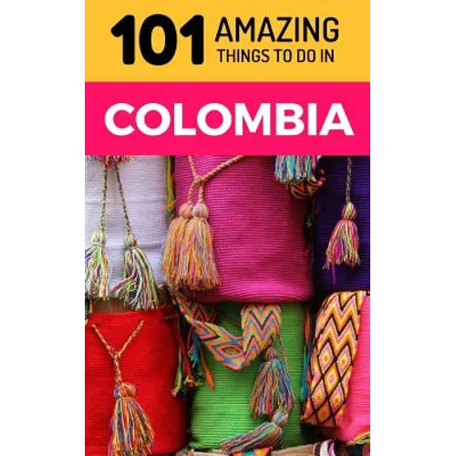 101 Amazing Things to Do in Colombia: Colombia Travel Guide - Paperback